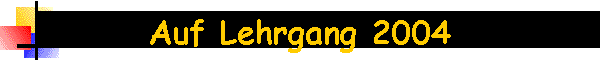 Auf Lehrgang 2004