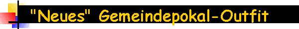 "Neues" Gemeindepokal-Outfit