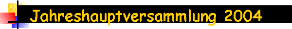 Jahreshauptversammlung 2004