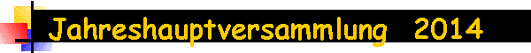 Jahreshauptversammlung  2014
