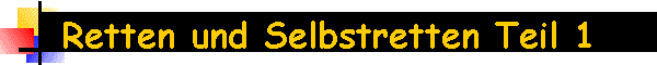 Retten und Selbstretten Teil 1